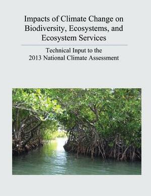 Impacts of Climate Change on Biodiversity, Ecosystems, and Ecosystem Services: Technical Input to the 2013 National Climate Assessment by U. S. Department of the Interior, U. S. Geological Survey