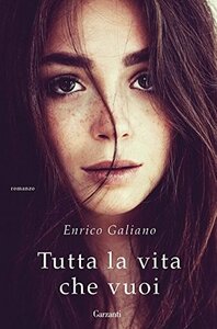 Tutta la vita che vuoi by Enrico Galiano