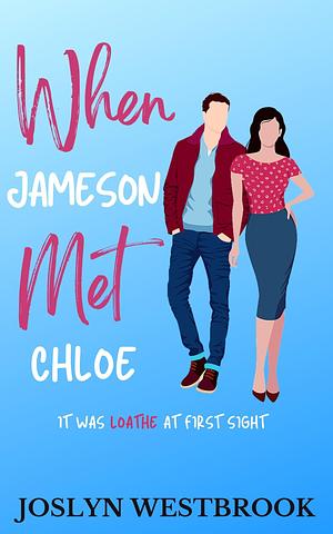 When Jameson Met Chloe: A Steamy Romantic Comedy by Joslyn Westbrook