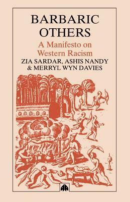 Barbaric Others: A Manifesto on Western Racism by Ziauddin Sardar