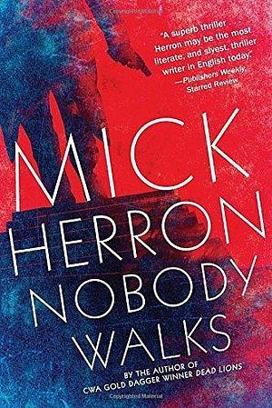 Nobody Walks by Herron, Mick (2015) Hardcover by Mick Herron, Mick Herron