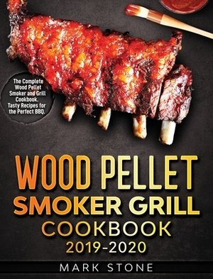 Wood Pellet Smoker Grill Cookbook: The Complete Wood Pellet Smoker and Grill Cookbook. Tasty Recipes for the Perfect BBQ by Mark Stone