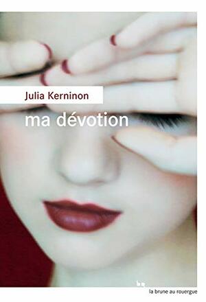 Ma dévotion by Julia Kerninon