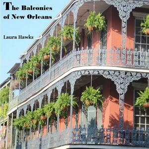 The Balconies of New Orleans by Laura Hawks