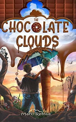 The Chocolate Clouds: A magical journey through a world of chocolate, sweets and all kinds of delicious food. by Marc Remus