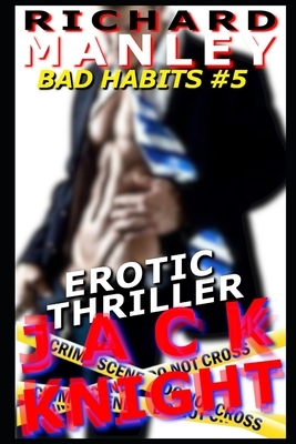 Jack Knight: Bad Habits 5 by Richard Manley