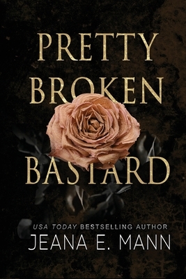 Pretty Broken Bastard by Jeana E. Mann
