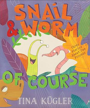 Snail and Worm, of Course by Tina Kügler