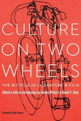 Culture on Two Wheels: The Bicycle in Literature and Film by Jeremy Withers