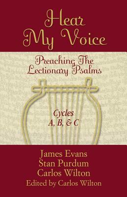 Hear My Voice: Preaching the Lectionary Psalms Cycles A B C by James Evans, Carlos Wilton, Stan Purdum
