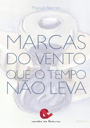 Marcas Do Vento Que O Tempo Não Leva by Manuel Alecrim