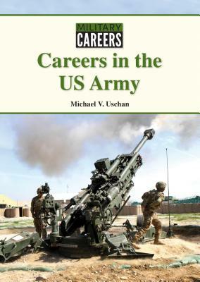 Careers in the US Army by Michael V. Uschan