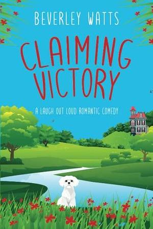 Claiming Victory: A Romantic Comedy by Beverley Watts, Beverley Watts