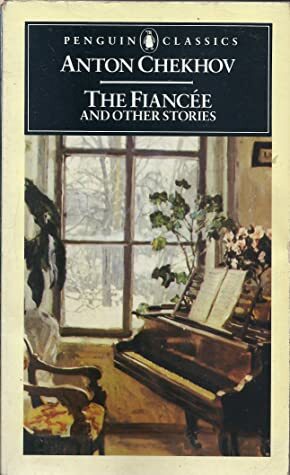 The Fiancee and Other Stories by Anton Chekhov