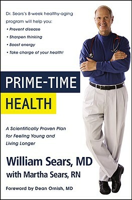 Prime-Time Health: A Scientifically Proven Plan for Feeling Young and Living Longer by William Sears, Martha Sears
