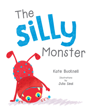 The Silly Monster by Kate Bucknell