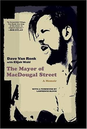 The Mayor of MacDougal Street: A Memoir by Dave Van Ronk, Elijah Wald