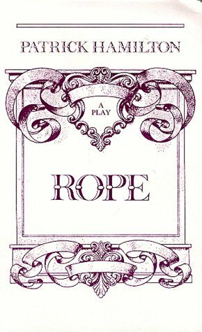 Rope: A Play by Patrick Hamilton