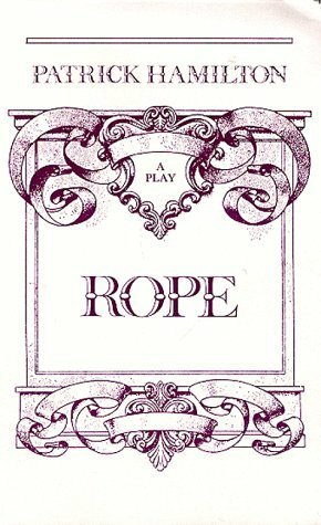 Rope: A Play by Patrick Hamilton
