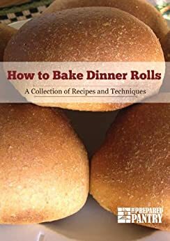 How to Bake Dinner Rolls: A Collection of Recipes and Techniques by Dennis Weaver