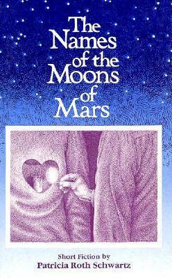 The Names of the Moons of Mars by Patricia Roth Schwartz