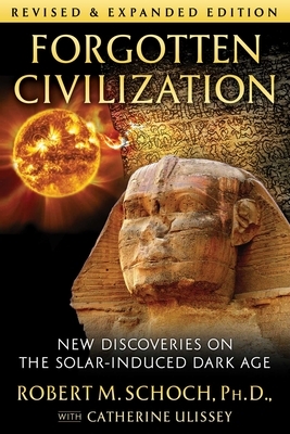 Forgotten Civilization: New Discoveries on the Solar-Induced Dark Age by Robert M. Schoch