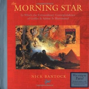 The Morning Star: In Which the Extraordinary Correspondence of Griffin & Sabine is Illuminated by Nick Bantock