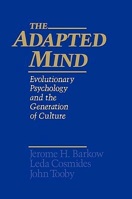 The Adapted Mind: Evolutionary Psychology and the Generation of Culture by John Tooby, Jerome H. Barkow, Leda Cosmides
