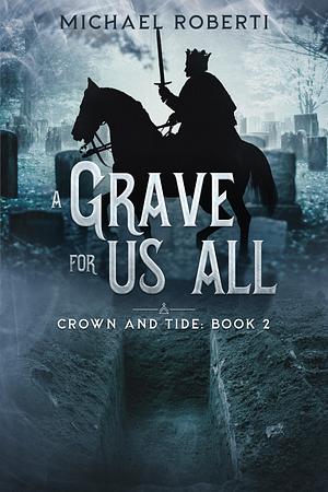 A Grave For Us All by Michael Roberti