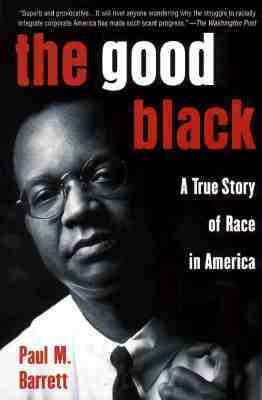 The Good Black: A True Story of Race in America by Paul M. Barrett