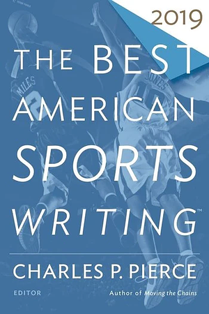 The Best American Sports Writing 2019 by Glenn Stout, Charles P. Pierce