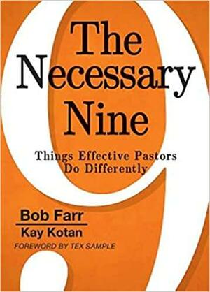 The Necessary Nine: Things Effective Pastors Do Differently by Bob Farr, Tex Sample, Kay Kotan