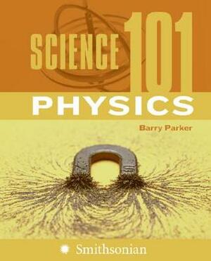 Science 101: Physics by Barry Parker, Kyle Ackerman, Aries Keck