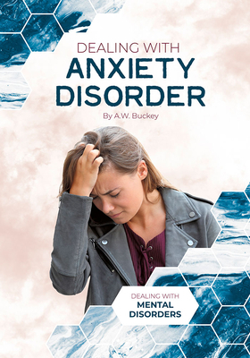 Dealing with Anxiety Disorder by A. W. Buckey