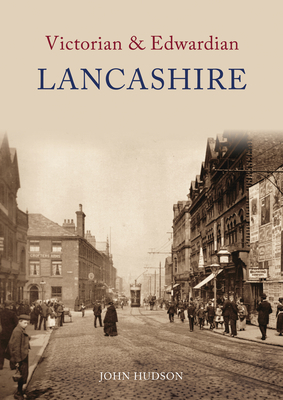 Victorian & Edwardian Lancashire by John Hudson