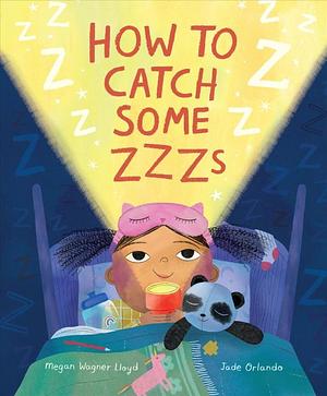 How to Catch Some Zzzs by Megan Wagner Lloyd