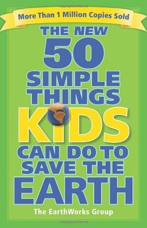 The New 50 Simple Things Kids Can Do to Save the Earth by Sophie Javna, John Javna, Earth Works Group