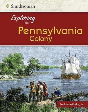 Exploring the Pennsylvania Colony by John Micklos Jr