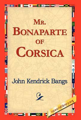 Mr. Bonaparte of Corsica by John Kendrick Bangs