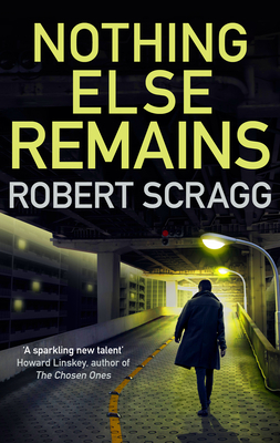 Nothing Else Remains by Robert Scragg