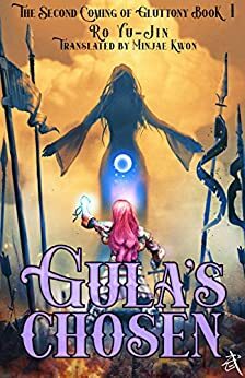 Gula's Chosen: Book 1 of The Second Coming of Gluttony by Yujin Ro