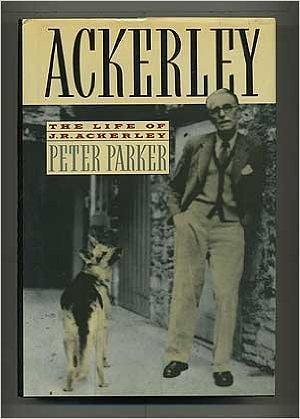 Ackerley: A Life of J.R. Ackerley by Peter Parker