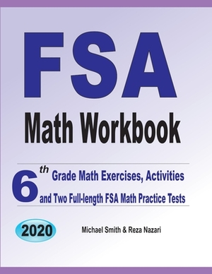 FSA Math Workbook: 6th Grade Math Exercises, Activities, and Two Full-Length FSA Math Practice Tests by Reza Nazari, Michael Smith