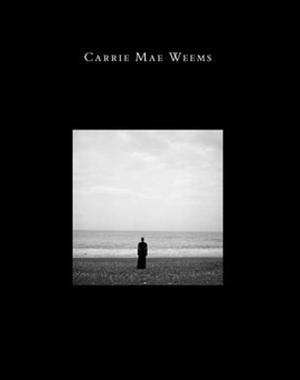 Carrie Mae Weems: Three Decades of Photography and Video by Kathryn E. Delmez, Franklin Sirmans, Robert Storr, Deborah Willis