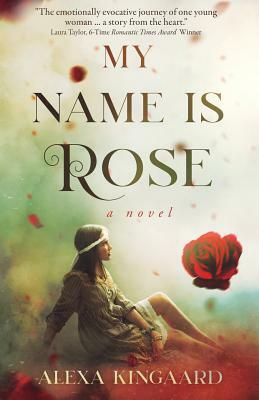 My Name Is Rose by Alexa Kingaard