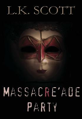 Massacre'ade Party by L. K. Scott