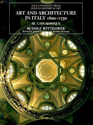 Art and Architecture in Italy, 1600-1750: Volume 3: Late Baroque and Rococo 1675-1750 by Rudolf Wittkower