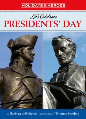 Let's Celebrate Presidents' Day by Barbara deRubertis