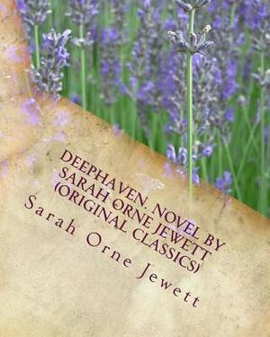 Deephaven. NOVEL By Sarah Orne Jewett (Original Classics) by Sarah Orne Jewett