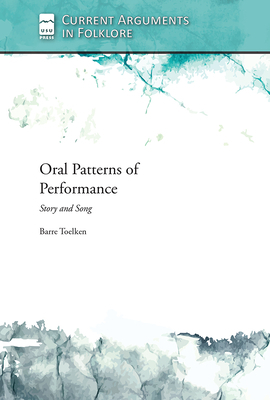 Oral Patterns of Performance: Story and Song by Barre Toelken